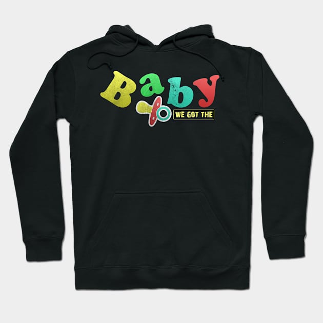 We Got The Baby Hoodie by Horisondesignz